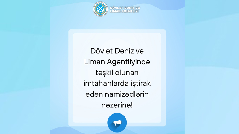 Dövlət Dəniz və Liman Agentliyində təşkil olunan imtahanlarda iştirak edən namizədlərin nəzərinə