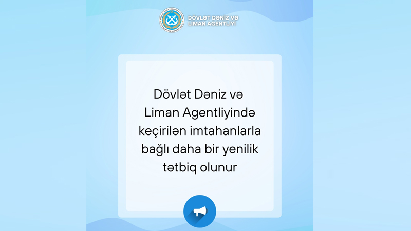 Dövlət Dəniz və Liman Agentliyində keçirilən imtahanlarla bağlı daha bir yenilik tətbiq olunur