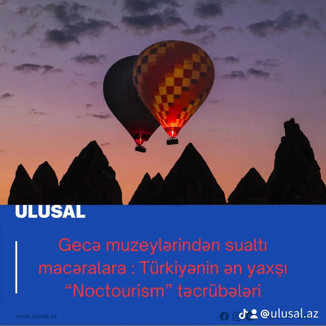 Gecə muzeylərindən sualtı macəralara : Türkiyənin ən yaxşı 