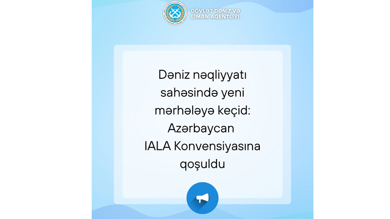 Dəniz nəqliyyatı sahəsində yeni mərhələyə keçid: Azərbaycan IALA Konvensiyasına qoşuldu
