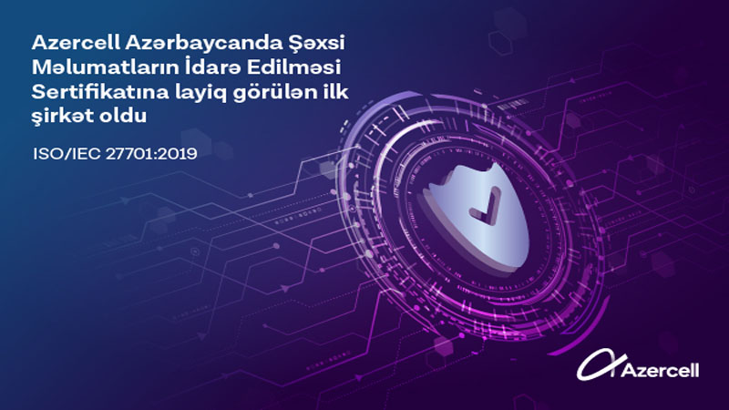 Azercell Azərbaycanda ISO/IEC 27701:2019 beynəlxalq sertifikatını əldə edən ilk şirkət oldu