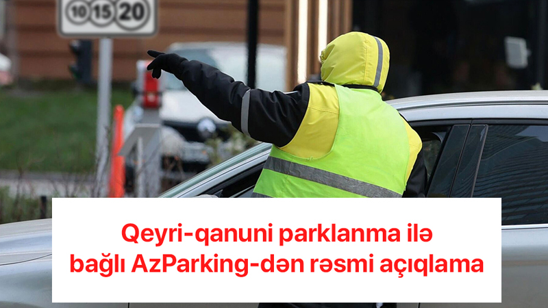 Bakıda qeyri-qanuni parklanma halları ilə bağlı sürücülərə rəsmi xəbərdarlıq