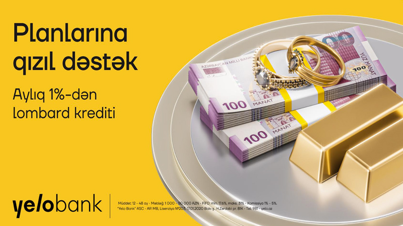 Yelo Bank-dan sərfəli fürsət: Qızıl təminatlı kreditlər aylıq cəmi 1%-dən!