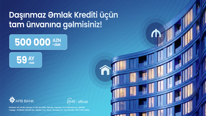 AFB Bank daşınmaz əmlak krediti: Xəyal etdiyiniz evə bir addım qalır!