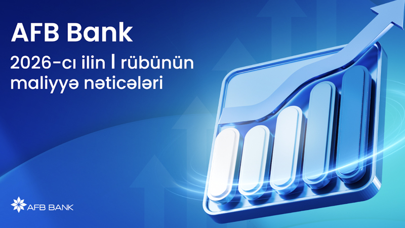 AFB Bank 2026-cı ilin I rübünü güclü maliyyə nəticələri ilə başa vurub