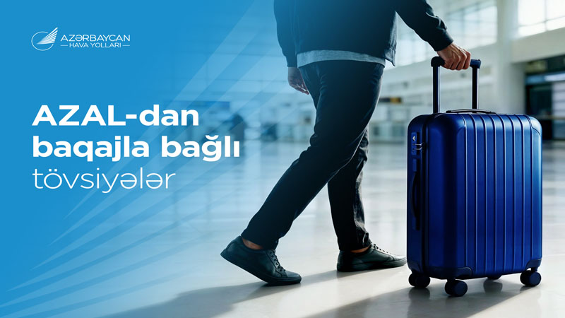 Komfortlu səyahət üçün AZAL-dan baqajla bağlı faydalı məsləhətlər