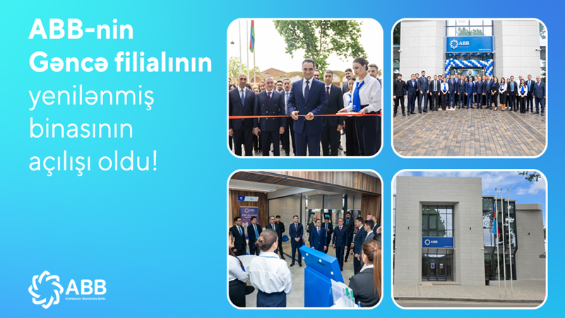 ABB-nin Gəncə filialı yenilənmiş binasında xidmətə başlayıb