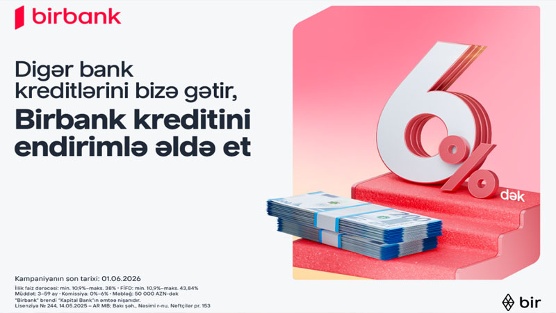 Kreditinizi Birbank-a gətirin, 6%-dək endirim qazanın