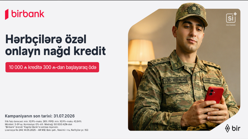 Birbank-dan hərbçilərə özəl sərfəli kredit təklifi: Hər 10 000 AZN kreditə aylıq 300 AZN-dən başlayan ödəniş