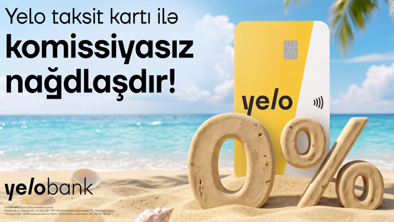 Yelo Taksit kartında komissiyasız nağdlaşdırma və köçürmə kampaniyası uzadıldı!
