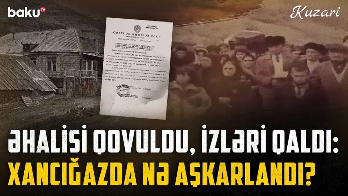 Əhalisi qovuldu, izləri qaldı: Xancığazda nə tapıldı? (FOTO/VİDEO)